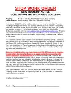 STOP WORK ORDER SCIO TOWNSHIP NOTICE MORATORIUM AND ORDINANCE VIOLATION Property: H[removed], Miller Road, Vacant, Scio Township Owner/Violator: Kevin H. Wing; West Bay Exploration Company