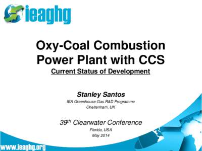 Oxy-Coal Combustion Power Plant with CCS Current Status of Development Stanley Santos IEA Greenhouse Gas R&D Programme