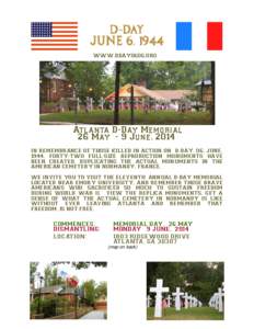 WWW.DDAY0606.ORG  Atlanta D-Day Memorial 26 May - 9 June, 2014 IN REMEMBRANCE OF THOSE KILLED IN ACTION ON D-DAY, 06, JUNE, 1944, FORTY-TWO FULL-SIZE REPRODUCTION MONUMENTS HAVE