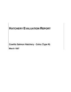 HATCHERY EVALUATION REPORT  Cowlitz Salmon Hatchery - Coho (Type N) March 1997  Integrated Hatchery Operations Team (IHOT)