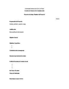 Universidad Autónoma de San Luis Potosí Escuela de Ciencias de la Comunicación Proyecto de trabajo “Nombre del Proyecto”