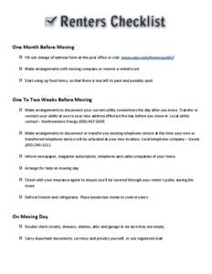 One Month Before Moving Fill out change of address form at the post office or visit: www.usps.com/moversguide/ Make arrangements with moving company or reserve a rental truck. Start using up food items, so that there is 