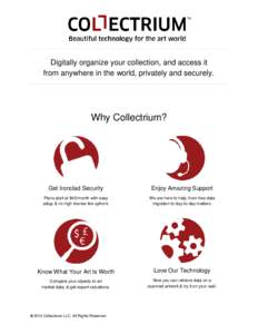Digitally organize your collection, and access it from anywhere in the world, privately and securely. Why Collectrium?  Get Ironclad Security