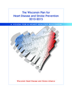 The Wisconsin Plan for Heart Disease and Stroke Prevention[removed]a v i s i o n f o r a h e a r t h e a l th y W i s c o n s i n  Wisconsin Heart Disease and Stroke Alliance