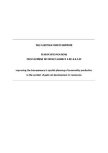 THE EUROPEAN FOREST INSTITUTE  TENDER SPECIFICATIONS PROCUREMENT REFERENCE NUMBER R[removed]Improving the transparency in spatial planning of commodity production