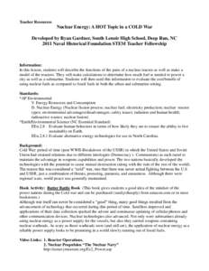 Teacher Resources  Nuclear Energy: A HOT Topic in a COLD War Developed by Ryan Gardner, South Lenoir High School, Deep Run, NC 2011 Naval Historical Foundation STEM Teacher Fellowship