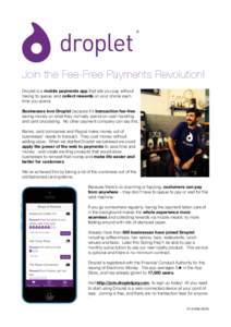 Join the Fee-Free Payments Revolution!   Droplet is a mobile payments app that lets you pay without having to queue, and collect rewards on your phone each time you spend.