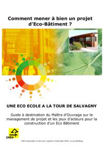 Comment mener à bien un projet d’Eco-Bâtiment ? UNE ECO ECOLE A LA TOUR DE SALVAGNY Guide à destination du Maître d’Ouvrage sur le management de projet et les jeux d’acteurs pour la