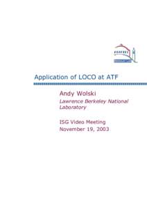 Application of LOCO at ATF Andy Wolski Lawrence Berkeley National Laboratory ISG Video Meeting November 19, 2003