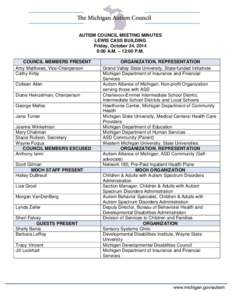 AUTISM COUNCIL MEETING MINUTES LEWIS CASS BUILDING Friday, October 24, 2014 9:00 A.M. – 12:00 P.M. COUNCIL MEMBERS PRESENT Amy Matthews, Vice-Chairperson