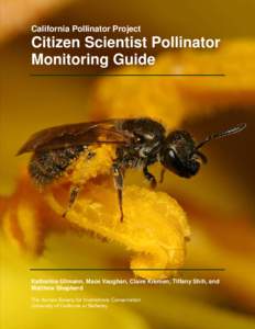 California Pollinator Project  Citizen Scientist Pollinator Monitoring Guide  Katharina Ullmann, Mace Vaughan, Claire Kremen, Tiffany Shih, and