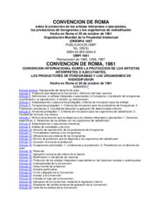 CONVENCION DE ROMA  sobre la protección de los artistas intérpretes o ejecutantes, los productores de fonogramas y los organismos de radiodifusión Hecho en Roma el 26 de octubre de 1961 Organización Mundial de la Pro