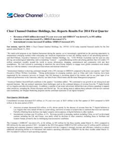 Clear Channel Outdoor Holdings, Inc. Reports Results For 2014 First Quarter • • •  Revenues of $635 million decreased 2% year over year and OIBDAN1 was down 6%, to $92 million