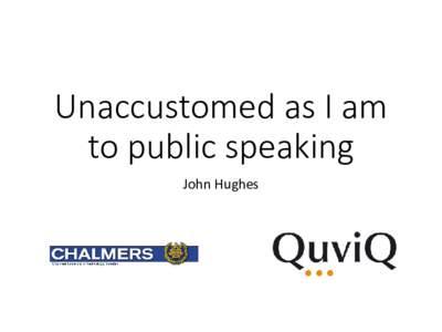 Unaccustomed as I am to public speaking John Hughes Outline of the talk • Introduction