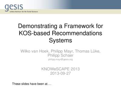 Demonstrating a Framework for KOS-based Recommendations Systems Wilko van Hoek, Philipp Mayr, Thomas Lüke, Philipp Schaer 