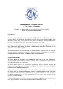 Credit Reporting & Financial Literacy: A Pilot Project in Tanzania This project was sponsored by the International Finance Corporation (IFC) and the Swiss Development Cooperation  Project Purpose