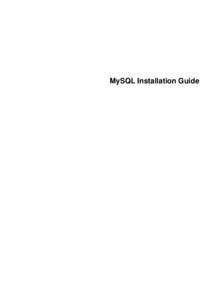 MySQL Installation Guide  Abstract This is the MySQL Installation Guide from the MySQL 5.6 Reference Manual. For legal information, see the Legal Notices. For help with using MySQL, please visit either the MySQL Forums 