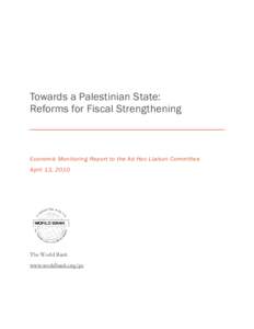 Towards a Palestinian State: Reforms for Fiscal Strengthening Economic Monitoring Report to the Ad Hoc Liaison Committee April 13, 2010