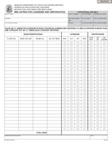 Print Form MISSOURI DEPARTMENT OF HEALTH AND SENIOR SERVICES DIVISION OF REGULATION AND LICENSURE SECTION FOR LONG-TERM CARE REGULATION  BED LISTING FOR LICENSURE AND CERTIFICATION