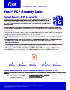 Foxit® PDF Security Suite Protect Sensitive PDF Documents An important file format for sharing confidential documents that require rights management protection is PDF. It is far more effective for Enterprises to deploy 