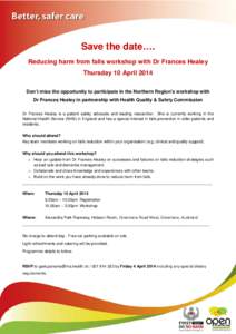 Save the date…. Reducing harm from falls workshop with Dr Frances Healey Thursday 10 April 2014 Don’t miss the opportunity to participate in the Northern Region’s workshop with Dr Frances Healey in partnership with