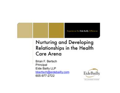 Experience the Eide Bailly Difference
  Nurturing and Developing Relationships in the Health Care Arena
 Brian F. Bertsch