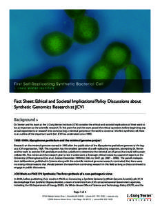 First Self-Replicating Synthetic Bacterial Cell J. C R A I G V E N T E R I N S T I T U T E Fact Sheet: Ethical and Societal Implications/Policy Discussions about Synthetic Genomics Research at JCVI Background 8