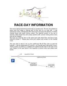 RACE-DAY INFORMATION The race is being held almost exclusively on private land. We are very grateful to Steve and Pam Helps in offering part of their farm for Le Jolie Jog. It has spectacular views, interspersed with nat