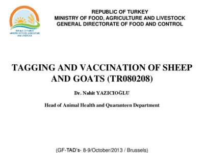 REPUBLIC OF TURKEY MINISTRY OF FOOD, AGRICULTURE AND LIVESTOCK GENERAL DIRECTORATE OF FOOD AND CONTROL TAGGING AND VACCINATION OF SHEEP AND GOATS (TR080208)