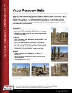 Su r f ace E qu ip me n t – V ap or R e cove ry  Vapor Recovery Units Natural gas and light hydrocarbon vapor losses from storage tank batteries can exceed thousands of MCF per day. Multi Products’ vapor recovery uni