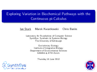 Exploring Variation in Biochemical Pathways with the Continuous pi-Calculus Ian Stark Marek Kwiatkowski