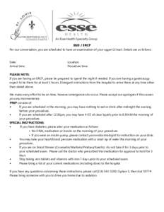 . EGD / ERCP Per our conversation, you are scheduled to have an examination of your upper GI tract. Details are as follows: Date: Arrival time: