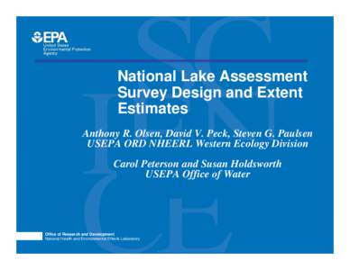 National Lake Assessment Survey Design and Extent Estimates Anthony R. Olsen, David V. Peck, Steven G. Paulsen USEPA ORD NHEERL Western Ecology Division Carol Peterson and Susan Holdsworth