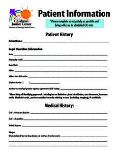Patient Information *Please complete as accurately as possible and bring with you to scheduled CJC visit. Patient History Patient Name: ________________________________________________________________________