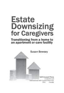 Estate Downsizing for Caregivers Transitioning from a home to an apartment or care facility Susan Bewsey