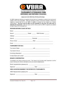 VICTORIAN BASKETBALL REFEREES ASSOCIATION INC  TOURNAMENT ATTENDANCE FORM REFEREES AND REFEREE COACHES (Approved at the VBRA May 2013 Board Meeting) All VBRA registered referees are required to fill out this form if inte
