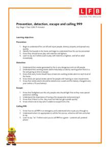 Prevention, detection, escape and calling 999 Key Stage 1/Yearminutes) Learning objectives Prevention: 1. Begin to understand fire can kill and injure people, destroy property and spread very