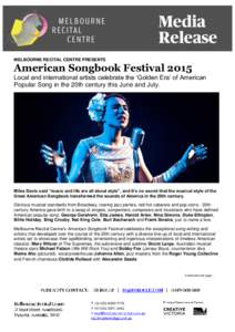 MELBOURNE RECITAL CENTRE PRESENTS  American Songbook Festival 2015 Local and international artists celebrate the ‘Golden Era’ of American Popular Song in the 20th century this June and July.