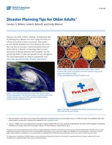 FCS9198  Disaster Planning Tips for Older Adults1 Carolyn S. Wilken, Linda B. Bobroff, and Emily Minton2  Disaster can strike without warning. An important part