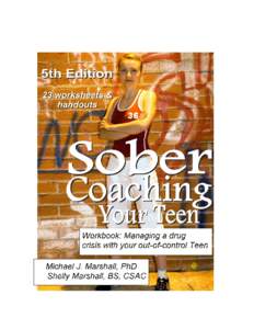 SOBER COACHING YOUR TEEN Workbook: Managing a drug crisis with your out-of-control Teen Michael J. Marshall, PhD Shelly Marshall, BS CSAC