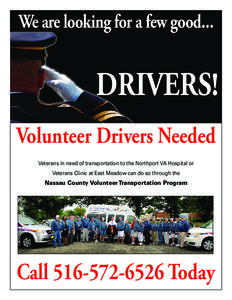 We are looking for a few good...  DRIVERS! Volunteer Drivers Needed Veterans in need of transportation to the Northport VA Hospital or Veterans Clinic at East Meadow can do so through the