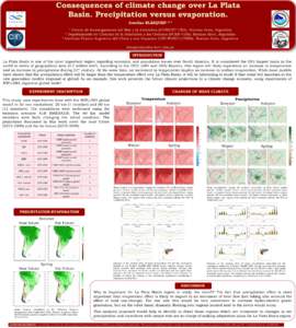 Consequences of climate change over La Plata Basin. Precipitation versus evaporation. Josefina BLÁZQUEZ1 2 3 Centro de Investigaciones del Mar y la Atmósfera (CONICET-UBA). Buenos Aires, Argentina 2 Departamento de Cie