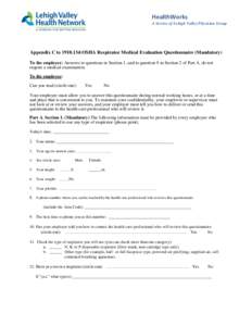 HealthWorks A Service of Lehigh Valley Physician Group Appendix C to[removed]:OSHA Respirator Medical Evaluation Questionnaire (Mandatory) To the employer: Answers to questions in Section 1, and to question 9 in Section 