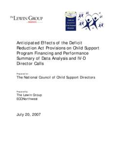 Anticipated Effects of the Deficit Reduction Act Provisions on Child Support Program Financing and Performance Summary of Data Analysis and IV-D Director Calls Prepared for: