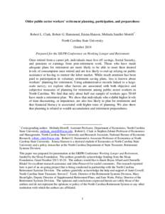 Older public sector workers’ retirement planning, participation, and preparedness  Robert L. Clark, Robert G. Hammond, Emma Hanson, Melinda Sandler Morrill* North Carolina State University October 2014 Prepared for the