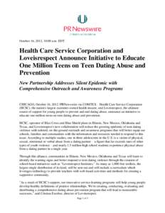 October 16, 2012, 10:00 a.m. EDT  Health Care Service Corporation and Loveisrespect Announce Initiative to Educate One Million Teens on Teen Dating Abuse and Prevention