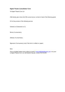 Digital Theatre Cancellation Form To Digital Theatre.Com Ltd: I/We hereby give notice that I/We cancel my/our contract of sale of the following goods Or for the provision of the following service: