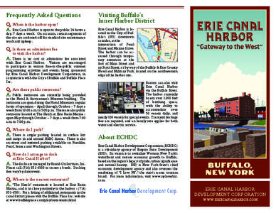 Frequently Asked Questions Q.	 When is the harbor open? A.	 Erie Canal Harbor is open to the public 24 hours a day, 7 days a week. On occasion, certain segments of the site are cordoned-off for standard site maintenance