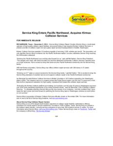Service King Enters Pacific Northwest, Acquires Kirmac Collision Services FOR IMMEDIATE RELEASE RICHARDSON, Texas – December 2, 2014 – Service King Collision Repair Centers (Service King), a multi-state operator of h