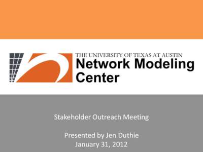 Stakeholder Outreach Meeting Presented by Jen Duthie January 31, 2012 Outline •